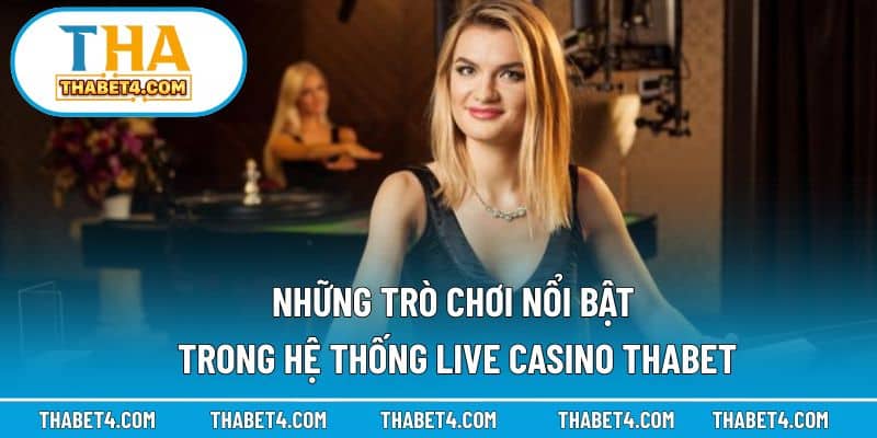 Các tựa game live casino nổi bật mà nhà cái đang cung cấp