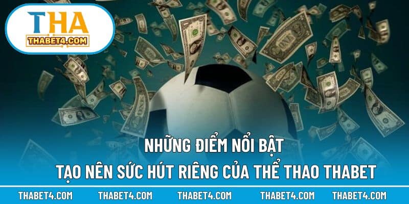 Điểm mạnh nổi bật giúp mảng thể thao THABET thu hút người chơi