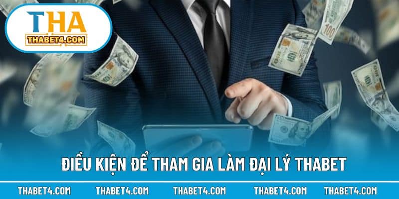 Điều kiện cần đáp ứng để trở thành đại lý THABET chính thức