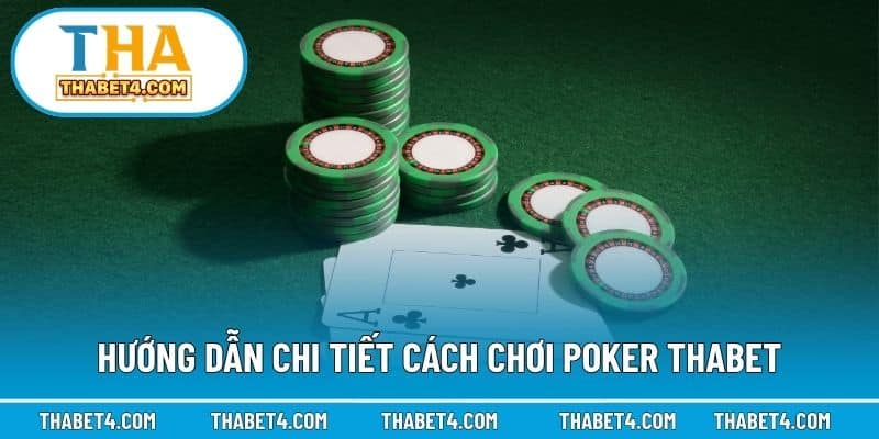 Hướng dẫn chi tiết cách chơi poker Thabet