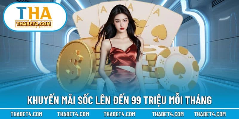 Khuyến mãi sốc lên đến 99 triệu mỗi tháng