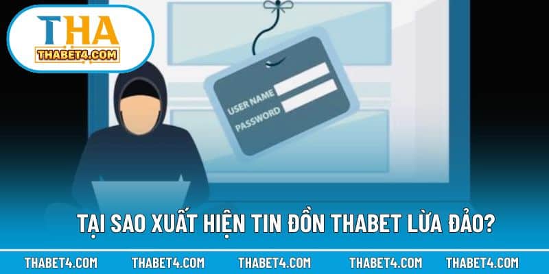 Nguyên nhân khiến nhiều tin đồn THABET lừa đảo lan rộng