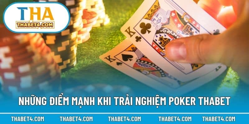 Những điểm mạnh khi trải nghiệm poker Thabet