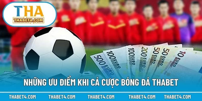 Những ưu điểm khi cá cược bóng đá Thabet