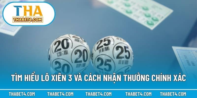 Tìm hiểu lô xiên 3 và cách nhận thưởng chính xác