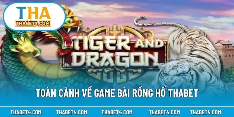 Toàn cảnh về game bài Rồng Hổ Thabet